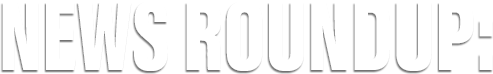 FINAL - News Roundup_